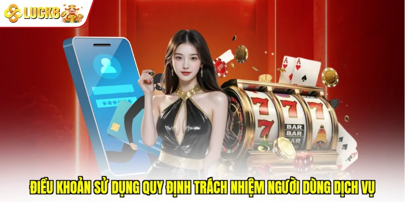 Điều khoản sử dụng quy định trách nhiệm người dùng dịch vụ
